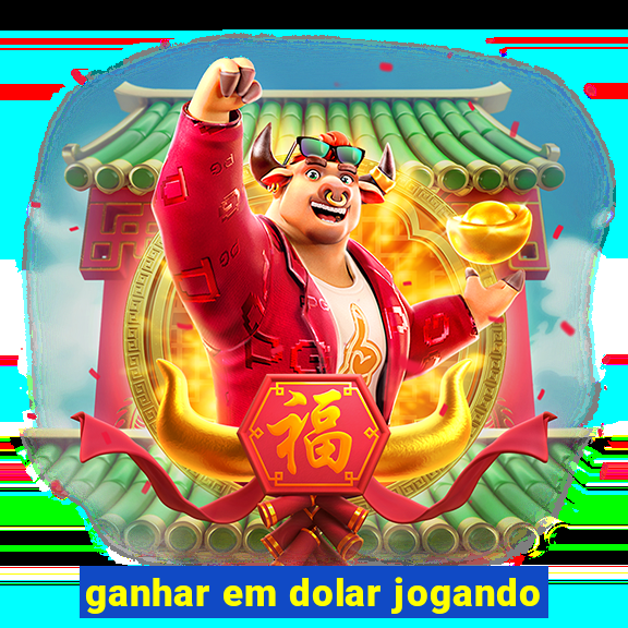 ganhar em dolar jogando